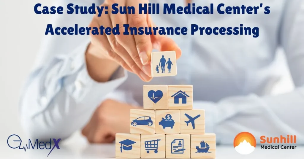 Case Study Sun Hill Medical Center’s Accelerated Insurance Processing